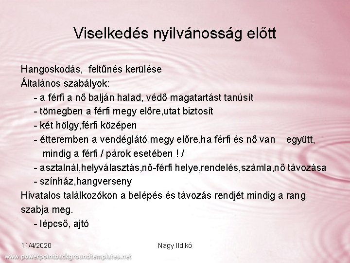 Viselkedés nyilvánosság előtt Hangoskodás, feltűnés kerülése Általános szabályok: - a férfi a nő balján