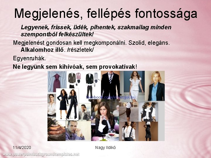 Megjelenés, fellépés fontossága Legyenek, frissek, üdék, pihentek, szakmailag minden szempontból felkészültek! Megjelenést gondosan kell