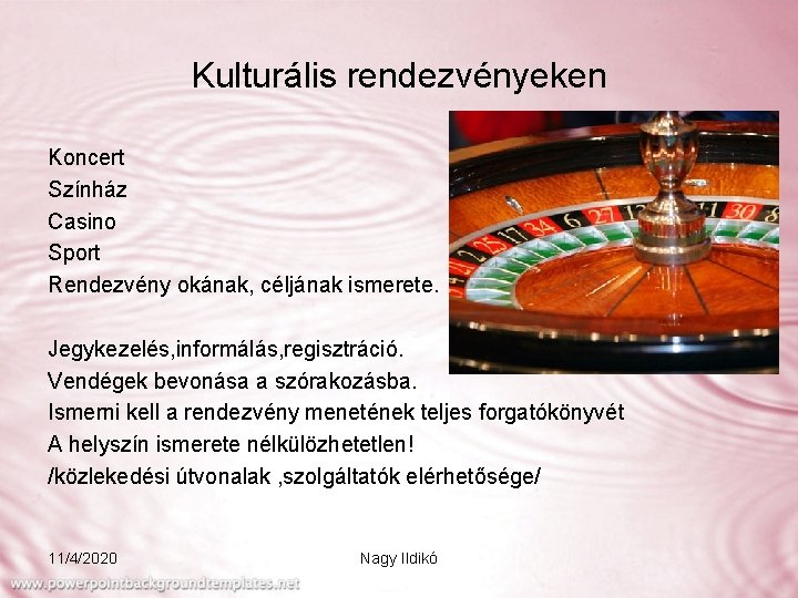 Kulturális rendezvényeken Koncert Színház Casino Sport Rendezvény okának, céljának ismerete. Jegykezelés, informálás, regisztráció. Vendégek