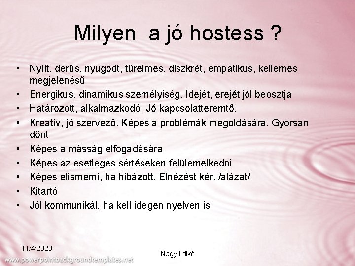 Milyen a jó hostess ? • Nyílt, derűs, nyugodt, türelmes, diszkrét, empatikus, kellemes megjelenésű