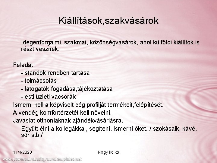 Kiállítások, szakvásárok Idegenforgalmi, szakmai, közönségvásárok, ahol külföldi kiállítók is részt vesznek. Feladat: - standok