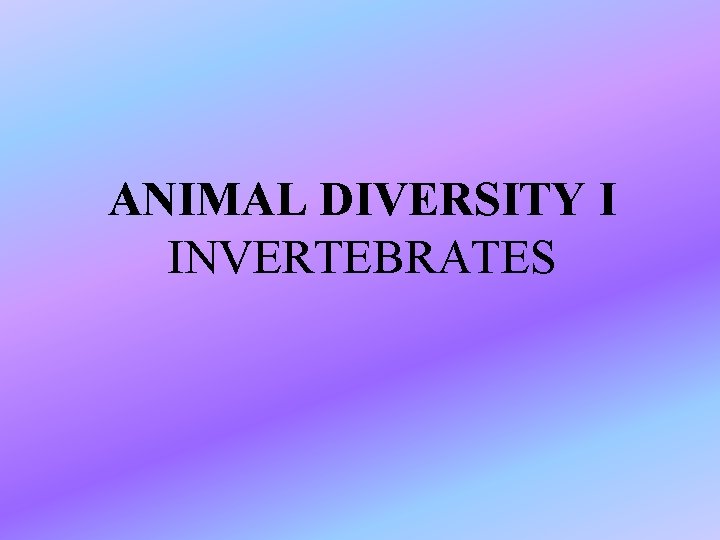 ANIMAL DIVERSITY I INVERTEBRATES 