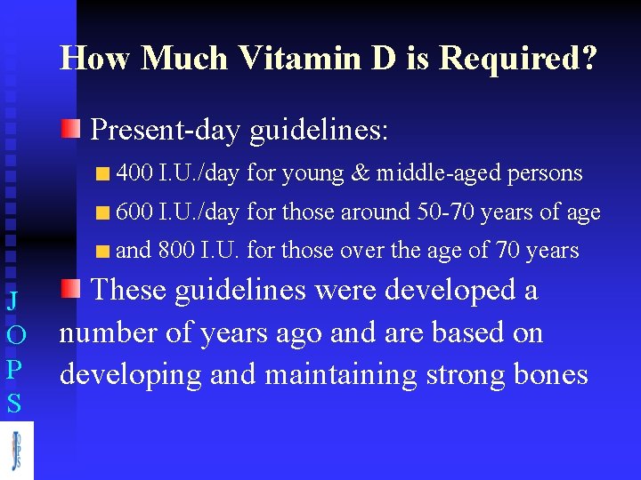 How Much Vitamin D is Required? Present-day guidelines: 400 I. U. /day for young