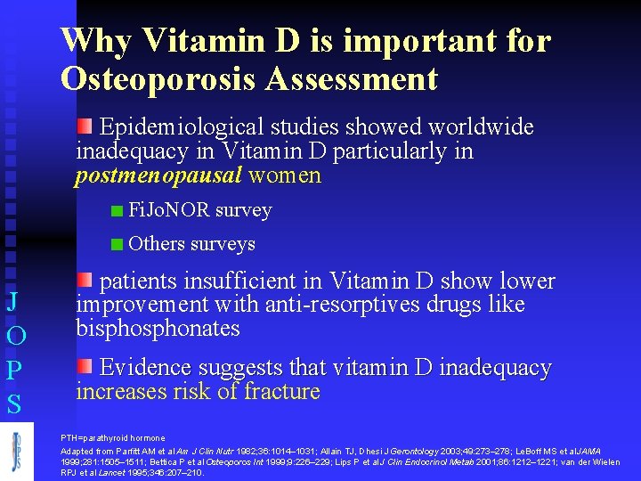 Why Vitamin D is important for Osteoporosis Assessment Epidemiological studies showed worldwide inadequacy in