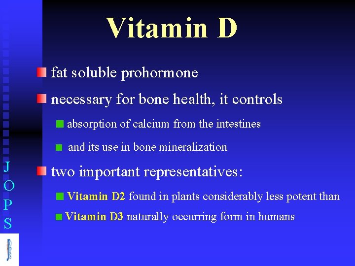 Vitamin D fat soluble prohormone necessary for bone health, it controls absorption of calcium
