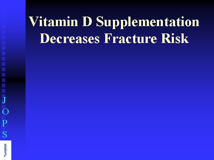 Vitamin D Supplementation Decreases Fracture Risk J O P S 