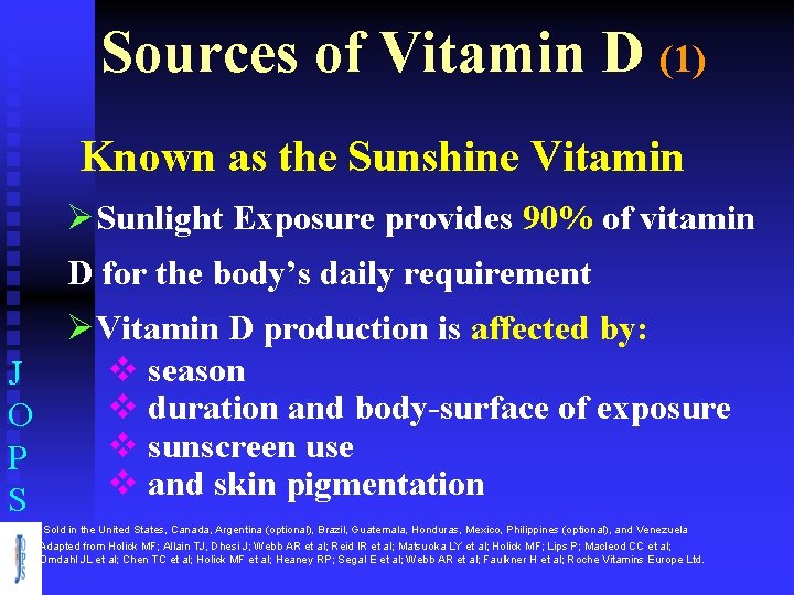 Sources of Vitamin D (1) Known as the Sunshine Vitamin ØSunlight Exposure provides 90%
