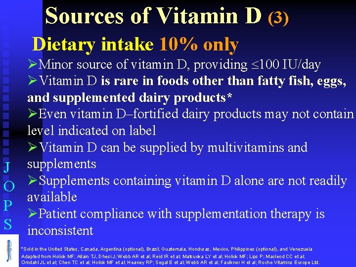 Sources of Vitamin D (3) Dietary intake 10% only ØMinor source of vitamin D,