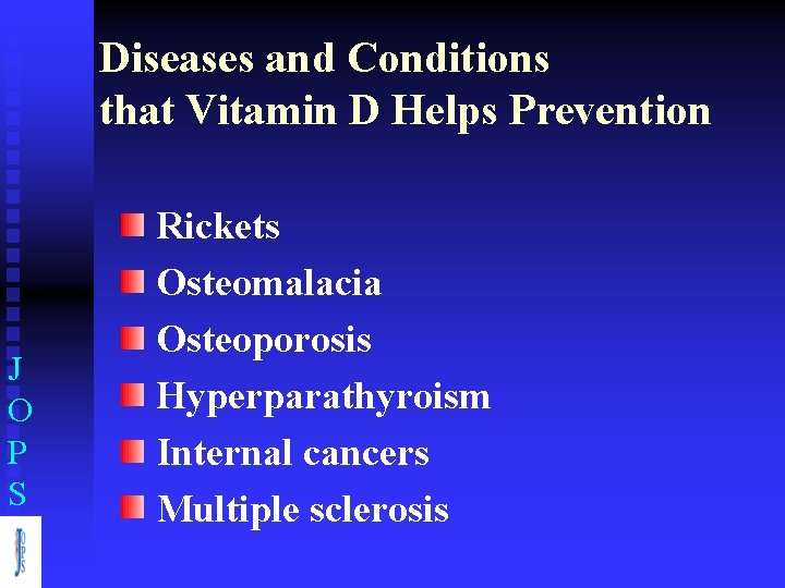 Diseases and Conditions that Vitamin D Helps Prevention J O P S Rickets Osteomalacia