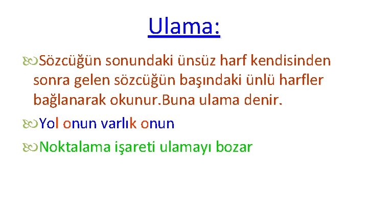 Ulama: Sözcüğün sonundaki ünsüz harf kendisinden sonra gelen sözcüğün başındaki ünlü harfler bağlanarak okunur.