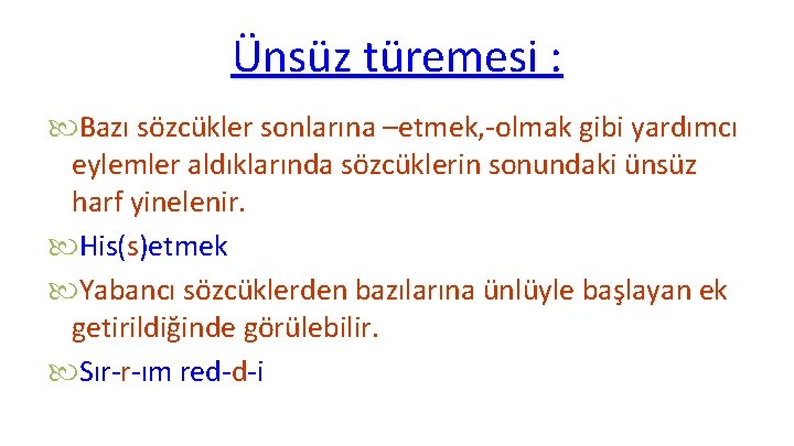 Ünsüz türemesi : Bazı sözcükler sonlarına –etmek, -olmak gibi yardımcı eylemler aldıklarında sözcüklerin sonundaki