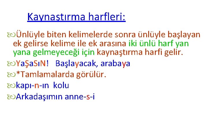 Kaynaştırma harfleri: Ünlüyle biten kelimelerde sonra ünlüyle başlayan ek gelirse kelime ile ek arasına