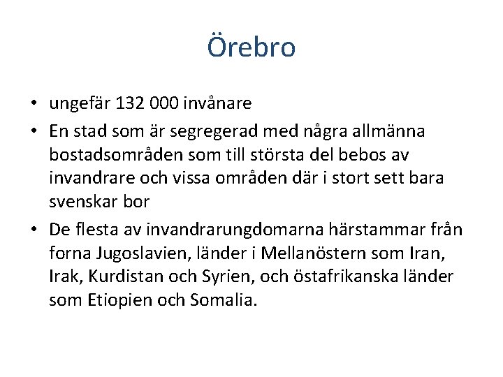Örebro • ungefär 132 000 invånare • En stad som är segregerad med några