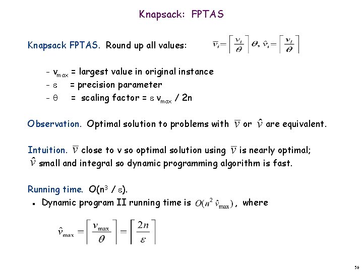 Knapsack: FPTAS Knapsack FPTAS. Round up all values: vmax = largest value in original