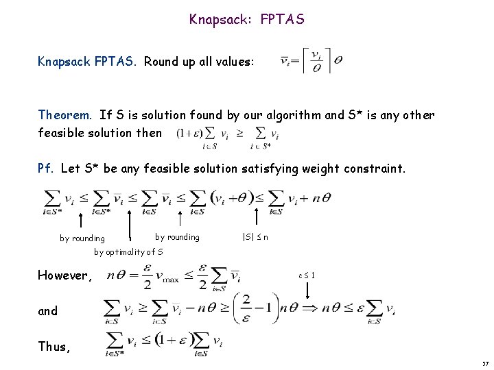 Knapsack: FPTAS Knapsack FPTAS. Round up all values: Theorem. If S is solution found