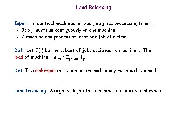 Load Balancing Input. m identical machines; n jobs, job j has processing time t