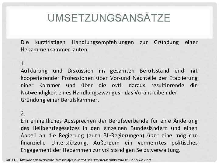 UMSETZUNGSANSÄTZE Die kurzfristigen Handlungsempfehlungen Hebammenkammer lauten: zur Gründung einer 1. Aufklärung und Diskussion im UMSETZUNGSANSÄTZE Die kurzfristigen Handlungsempfehlungen Hebammenkammer lauten: zur Gründung einer 1. Aufklärung und Diskussion im