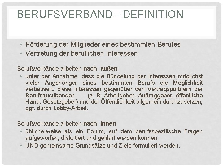 BERUFSVERBAND - DEFINITION • Förderung der Mitglieder eines bestimmten Berufes • Vertretung der beruflichen BERUFSVERBAND - DEFINITION • Förderung der Mitglieder eines bestimmten Berufes • Vertretung der beruflichen
