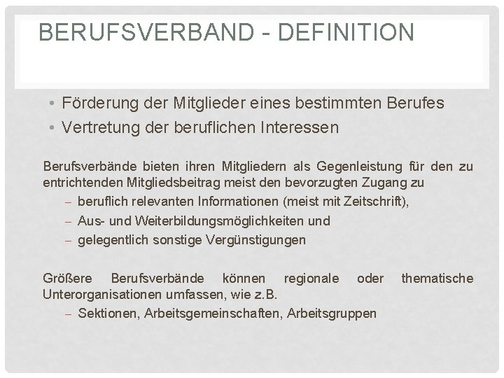 BERUFSVERBAND - DEFINITION • Förderung der Mitglieder eines bestimmten Berufes • Vertretung der beruflichen BERUFSVERBAND - DEFINITION • Förderung der Mitglieder eines bestimmten Berufes • Vertretung der beruflichen