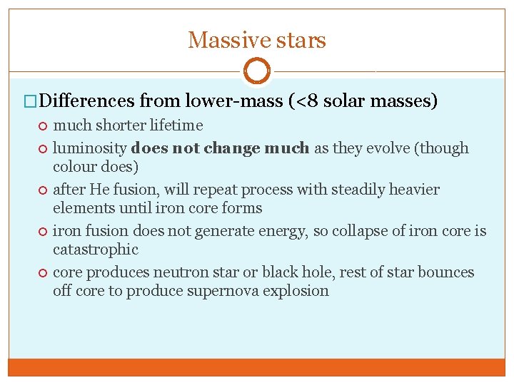 Massive stars �Differences from lower-mass (<8 solar masses) much shorter lifetime luminosity does not