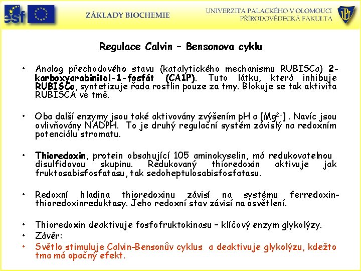 Regulace Calvin – Bensonova cyklu • Analog přechodového stavu (katalytického mechanismu RUBISCa) 2 karboxyarabinitol-1