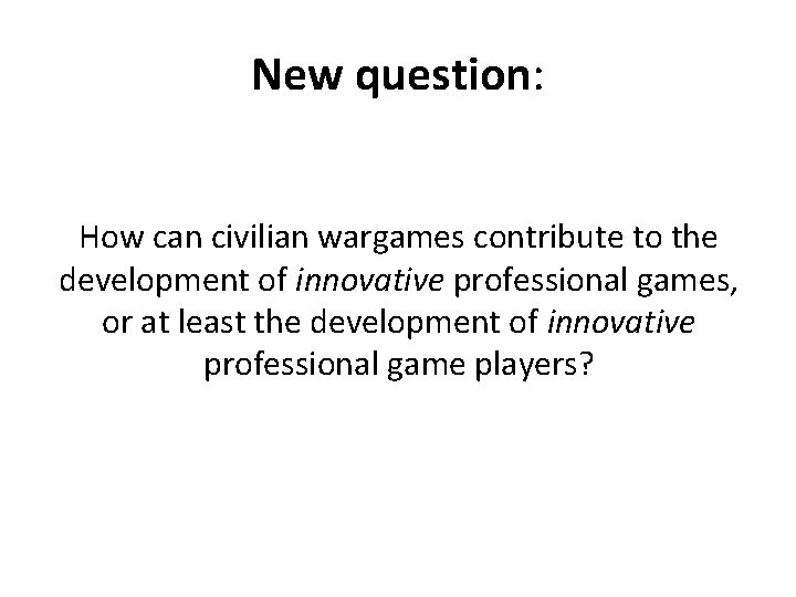 New question: How can civilian wargames contribute to the development of innovative professional games,