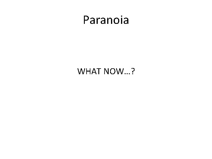 Paranoia WHAT NOW…? 