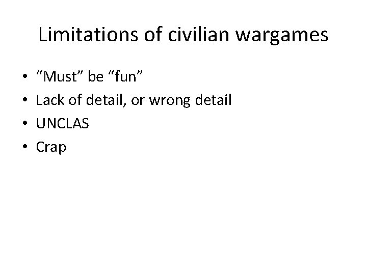 Limitations of civilian wargames • • “Must” be “fun” Lack of detail, or wrong