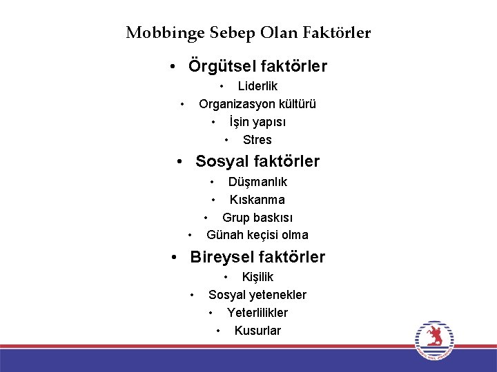 Mobbinge Sebep Olan Faktörler • Örgütsel faktörler • Liderlik Organizasyon kültürü • İşin yapısı