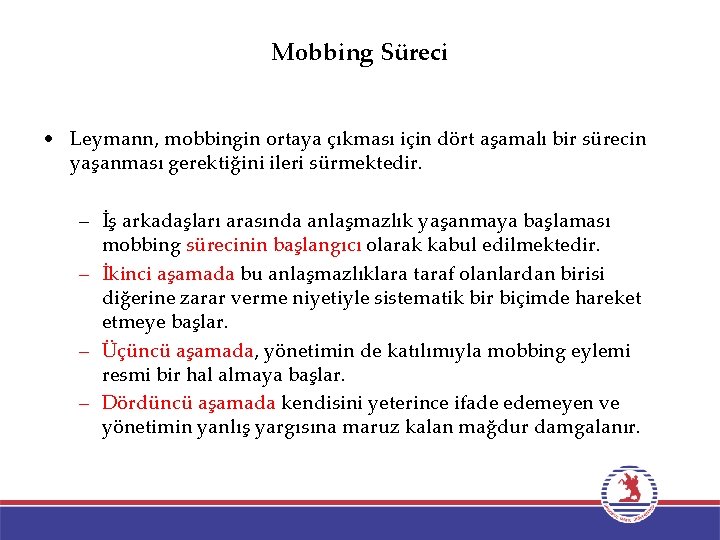 Mobbing Süreci • Leymann, mobbingin ortaya çıkması için dört aşamalı bir sürecin yaşanması gerektiğini