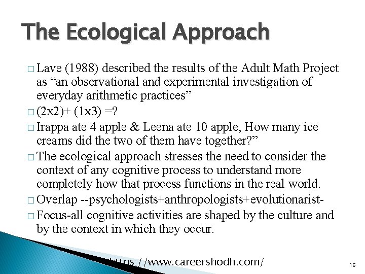 The Ecological Approach � Lave (1988) described the results of the Adult Math Project The Ecological Approach � Lave (1988) described the results of the Adult Math Project