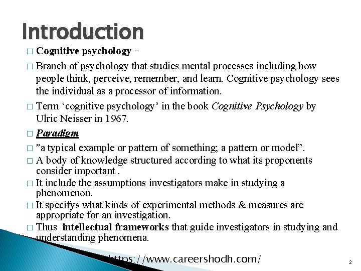 Introduction Cognitive psychology – � Branch of psychology that studies mental processes including how