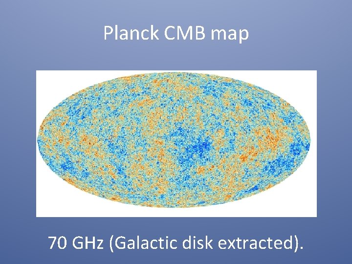 Planck CMB map 70 GHz (Galactic disk extracted). 