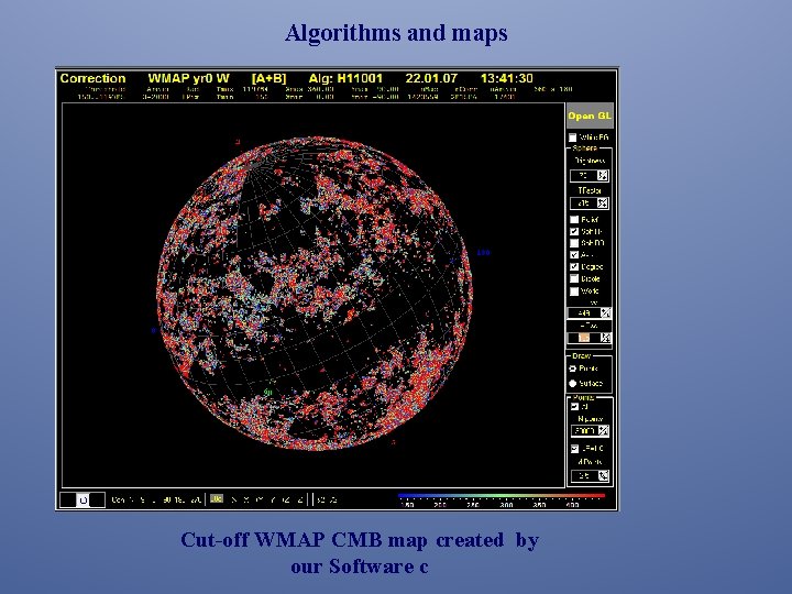 Algorithms and maps Cut-off WMAP CMB map created by our Software c 