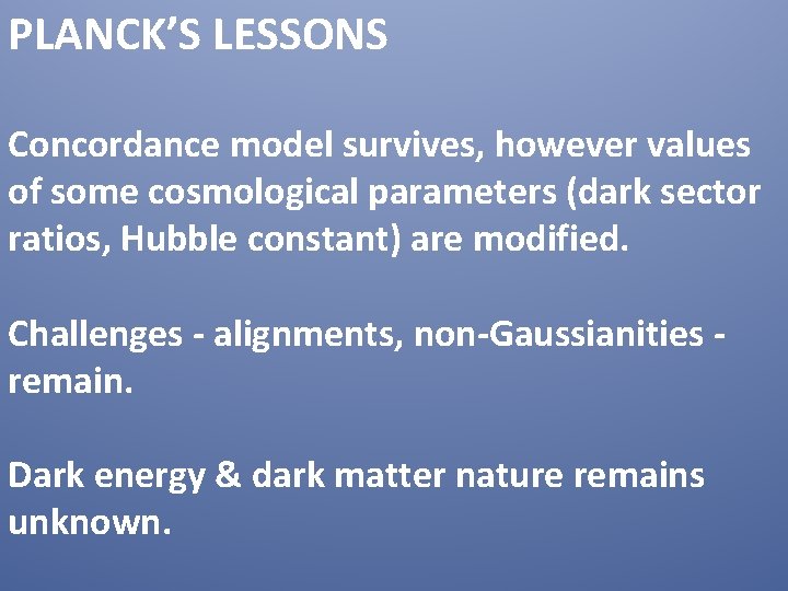 PLANCK’S LESSONS Concordance model survives, however values of some cosmological parameters (dark sector ratios,