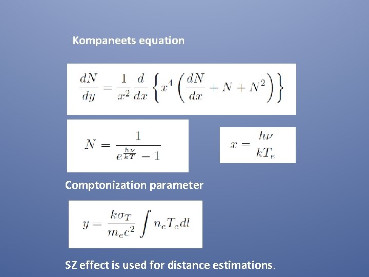 Kompaneets equation Comptonization parameter SZ effect is used for distance estimations. 