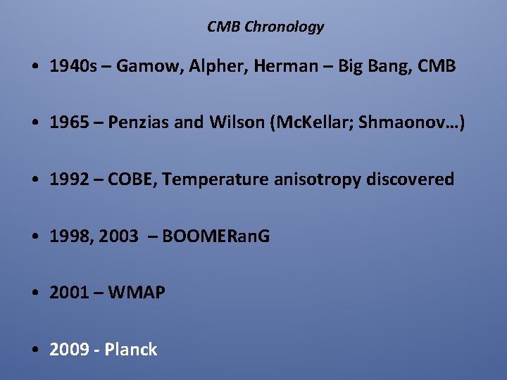 CMB Chronology • 1940 s – Gamow, Alpher, Herman – Big Bang, CMB •