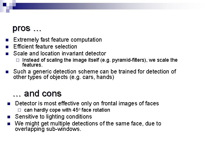 pros … n n n Extremely fast feature computation Efficient feature selection Scale and