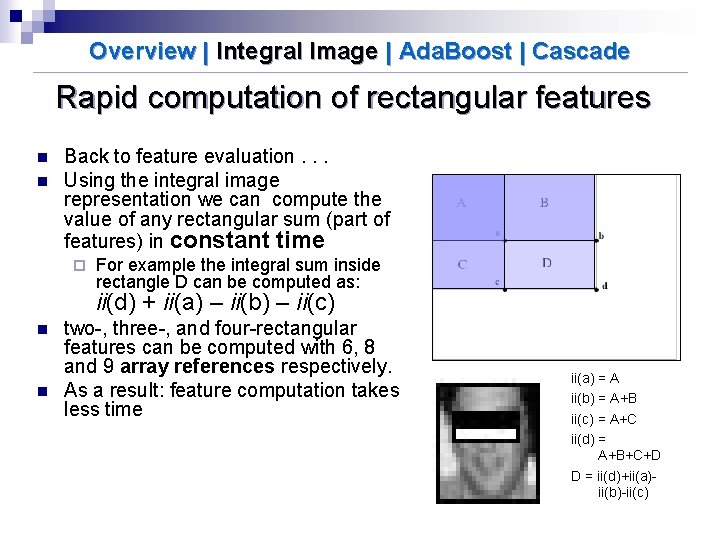 Overview | Integral Image | Ada. Boost | Cascade Rapid computation of rectangular features