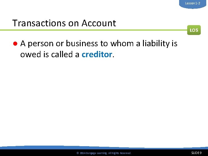 Lesson 1 -2 Transactions on Account LO 5 ● A person or business to