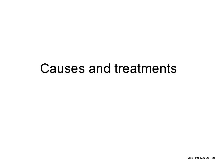 Causes and treatments MCB 140 12 -6 -06 43 