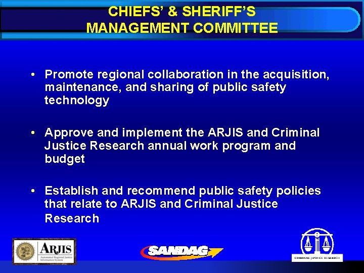 CHIEFS’ & SHERIFF’S MANAGEMENT COMMITTEE • Promote regional collaboration in the acquisition, maintenance, and