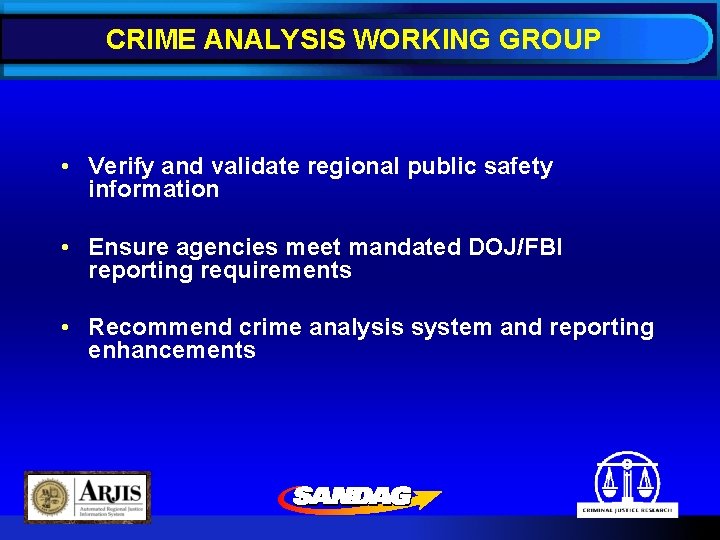 CRIME ANALYSIS WORKING GROUP • Verify and validate regional public safety information • Ensure