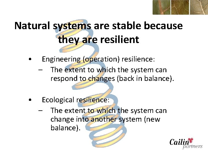 Natural systems are stable because they are resilient • Engineering (operation) resilience: – The
