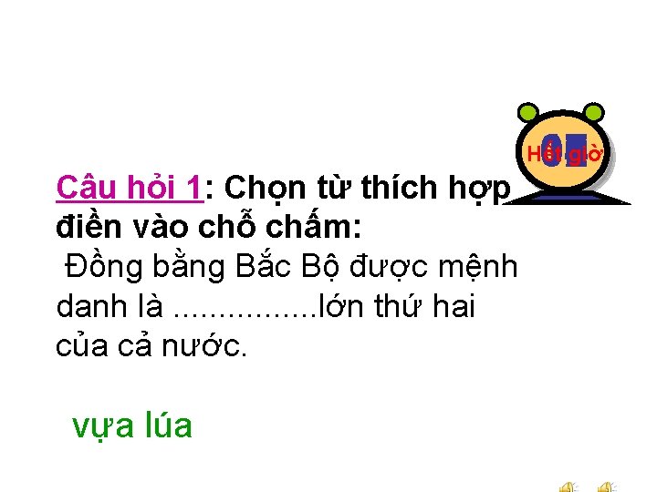 10 08 07 04 03 01 09 05 02 Hết giờ Câu hỏi 1:
