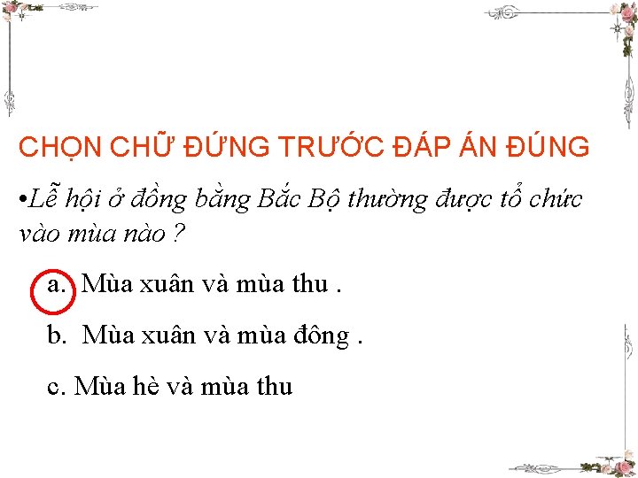 CHỌN CHỮ ĐỨNG TRƯỚC ĐÁP ÁN ĐÚNG BẢNG • Lễ hội ở đồng bằng