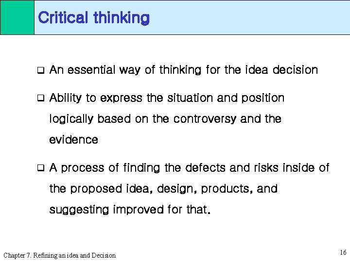 Critical thinking q An essential way of thinking for the idea decision q Ability