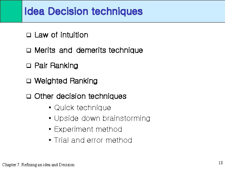 Idea Decision techniques q Law of intuition q Merits and demerits technique q Pair