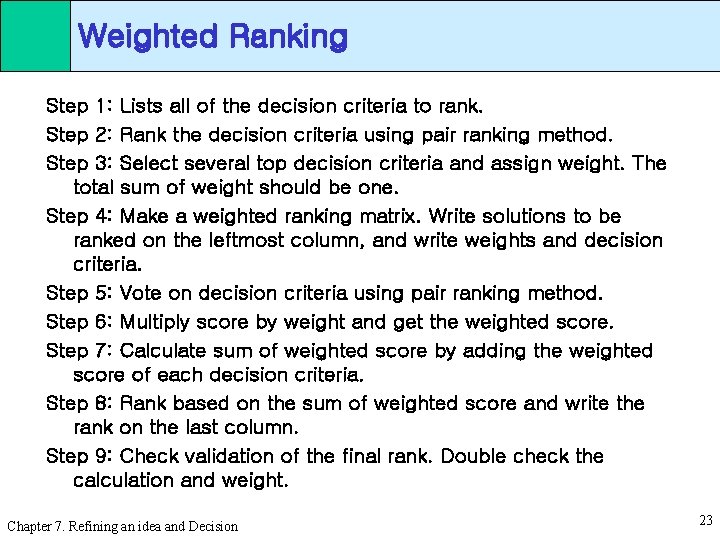 Weighted Ranking Step 1: Lists all of the decision criteria to rank. Step 2: