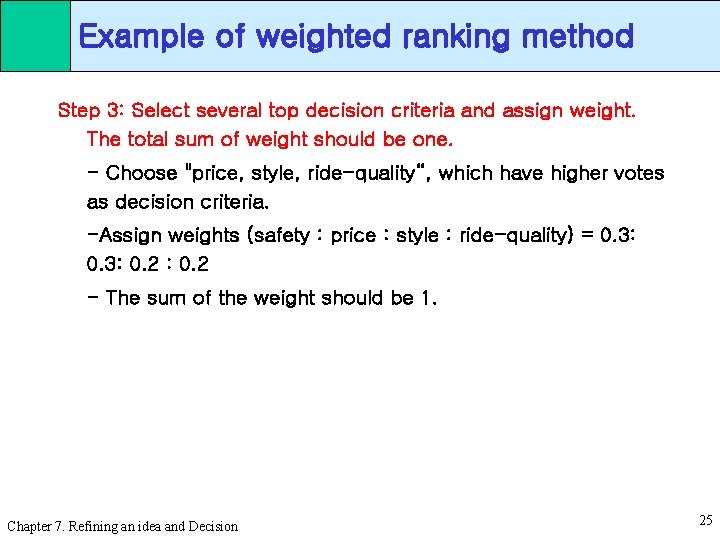 Example of weighted ranking method Step 3: Select several top decision criteria and assign